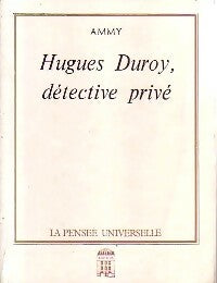 Hugues Duroy, détective privé - Ammy -  La pensée universelle - Livre