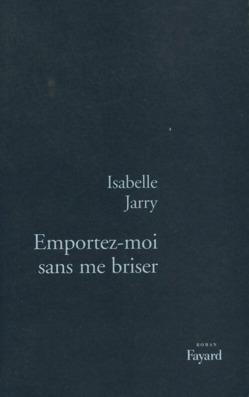 Livrenpoche : Emportez-moi sans me briser - Isabelle Jarry - Livre