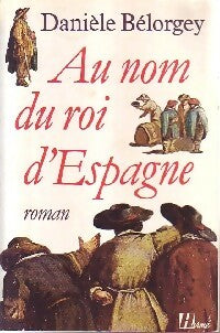 Livrenpoche : Au nom du roi d'Espagne - Danièle Bélorgey - Livre