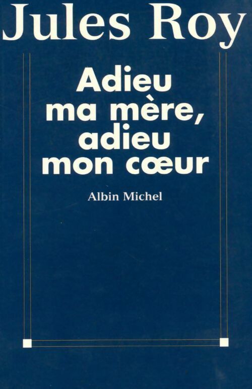 Livrenpoche : Adieu ma mère, adieu mon coeur - Jules Roy - Livre