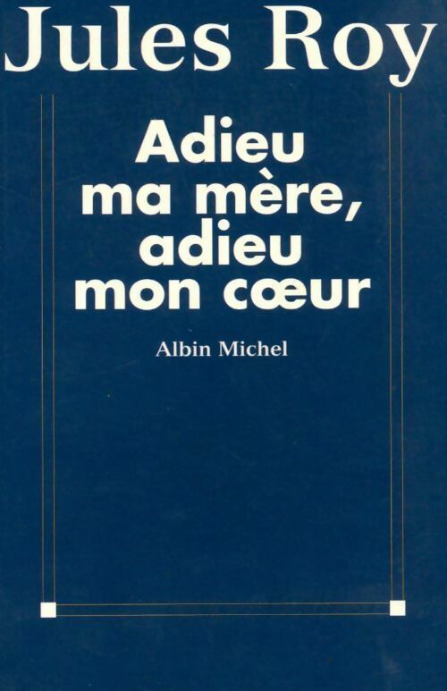 Adieu ma mère, adieu mon coeur - Jules Roy -  Albin Michel GF - Livre