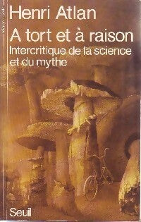 Livrenpoche : A tort et à raison. Intercritique de la science et du mythe - Henri Atlan - Livre