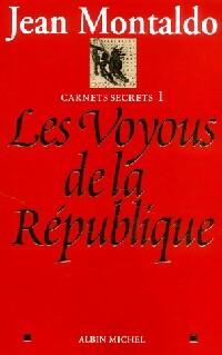 Carnets secrets Tome I : Les voyous de la République - Jean Montaldo -  Albin Michel GF - Livre
