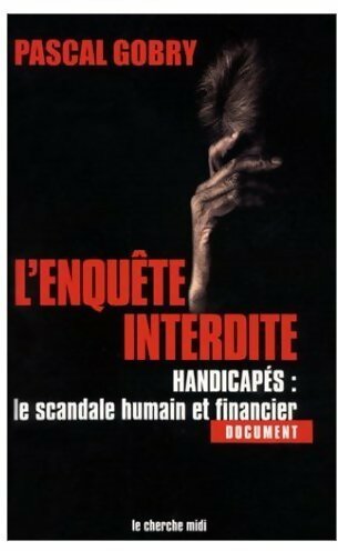 Livrenpoche : Enquête interdite. Handicapés : le scandale humain et financier - Pascal Gobry - Livre