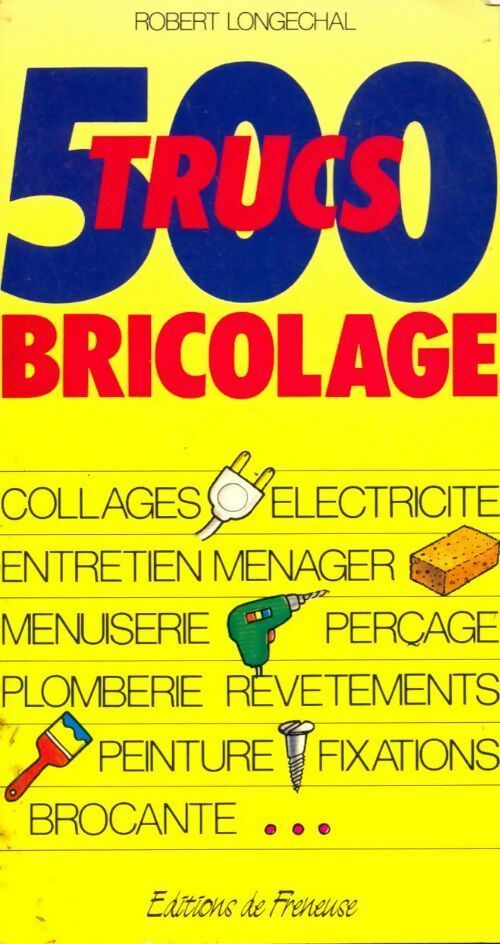 Livrenpoche : 500 Trucs bricolage - Robert Longechal - Livre