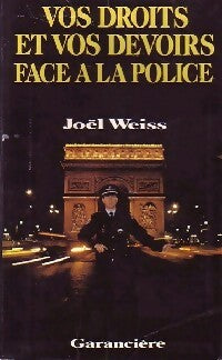 Vos droits et vos devoirs face à la police - Joël Weiss -  Garancière GF - Livre