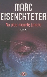 Livrenpoche : Ne plus mourir, jamais - Marc Eisenchteter - Livre
