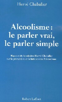 Livrenpoche : Alcoolisme : le parler vrai, le parler simple - Hervé Chabalier - Livre