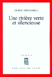Une rivière verte et silencieuse - Hubert Mingarelli -  Seuil GF - Livre