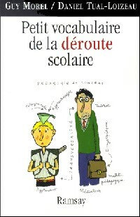 Petit vocabulatire de la déroute scolaire - Guy Morel ; Daniel Tual-Loizeau -  Ramsay GF - Livre