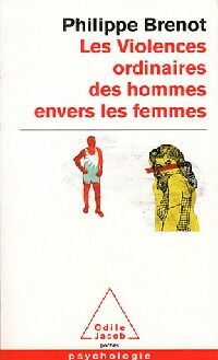 Les violences ordinaires des hommes envers les femmes - Philippe Brénot - Livre