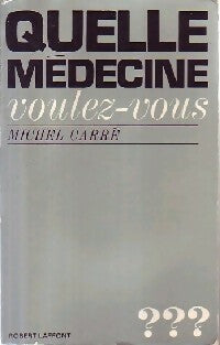 Quelle médecine voulez-vous ? - Michel Carré -  Métiers et vocations - Livre