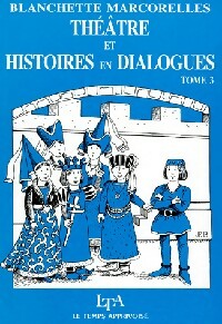 Théâtre et histoires en dialogues Tome III - Blanchette Marcorelles -  Le temps apprivoisé GF - Livre