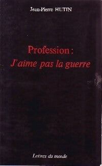 Livrenpoche : Profession : J'aime pas la querre - Jean-Pierre Hutin - Livre