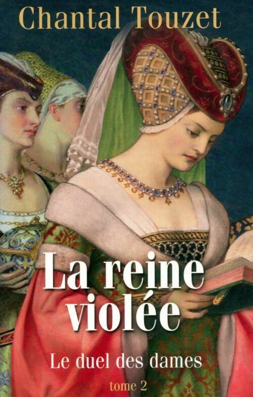 La reine violée Tome II : Le duel des dames - Chantal Touzet -  France Loisirs GF - Livre