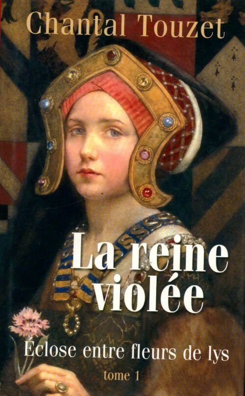 Livrenpoche : La reine VIolée Tome I : Eclose entre fleurs de lys - Chantal Touzet - Livre