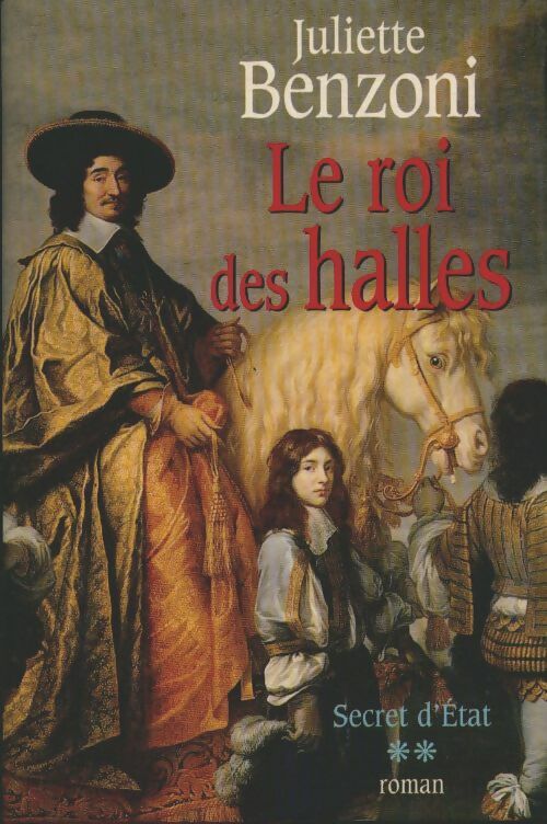 Secret d'Etat Tome II : Le roi des halles - Juliette Benzoni -  France Loisirs GF - Livre