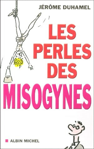 Les perles des misogynes - Jérôme Duhamel -  Albin Michel GF - Livre