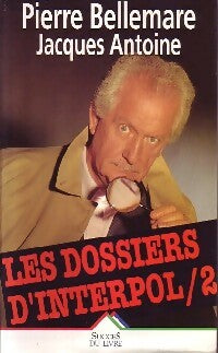 Livrenpoche : Les dossiers d'Interpol Tome II : Nouvelle série - Pierre Bellemare, Jacques Antoine - Livre