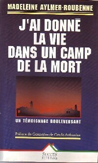 Livrenpoche : J'ai donné la vie dans un camp de la mort - Madeleine Aylmer-Roubenne - Livre