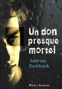 Un don presque mortel - Andreas Eschbach -  Pocket jeunesse - Livre
