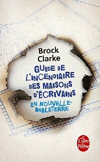 Livrenpoche : Guide de l'incendiaire des maisons d'écrivains en Nouvelle Angleterre - Brock Clarke - Livre