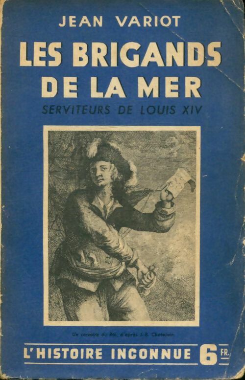 Livrenpoche : Les brigands de la mer, serviteurs de Louis XIV - Jean Variot - Livre