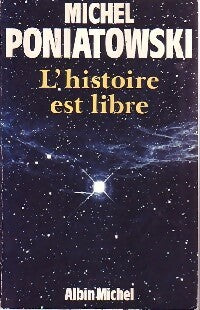 L'histoire est libre - Michel Poniatowski -  Albin Michel GF - Livre
