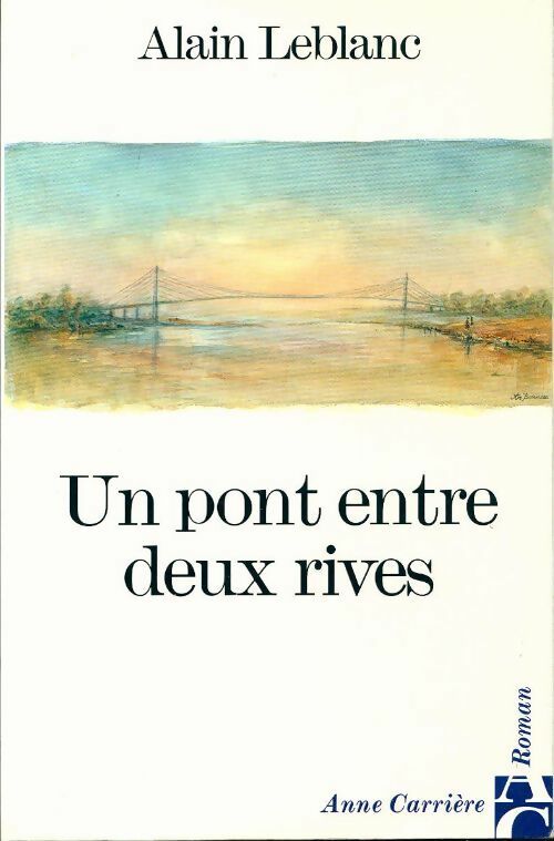 Un pont entre deux rives - Leblanc Alain -  Carrière GF - Livre