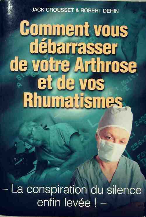 Livrenpoche : Comment vous débarasser de votre arthrose et de vos rhumatismes - Robert Dehin, Jacques Crousset - Livre