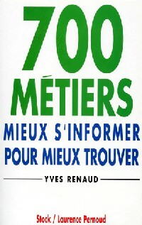 Livrenpoche : 700 Métiers. Mieux s'informer pour mieux trouver - Yves Renaud - Livre