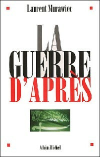 La guerre d'après - Laurent Murawiec -  Albin Michel GF - Livre