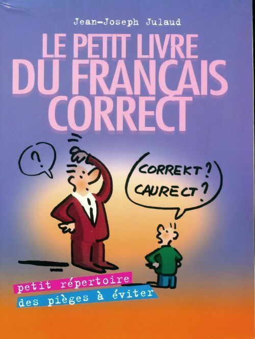 Livrenpoche : Le petit livre du français correct - Jean-Joseph Julaud - Livre