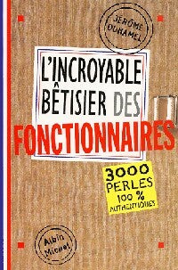 L'incroyable bêtiser des fonctionnaires - Jérôme Duhamel -  Albin Michel GF - Livre