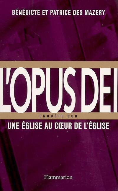 Livrenpoche : L'Opus Dei. Une église au coeur de l'Eglise - Bénédicte Des Mazery, Patrice Des Mazery - Livre