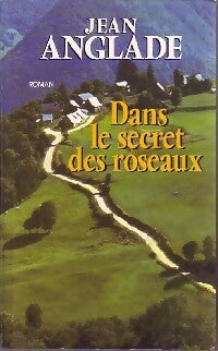 Livrenpoche : Dans le secret des roseaux - Jean Anglade - Livre