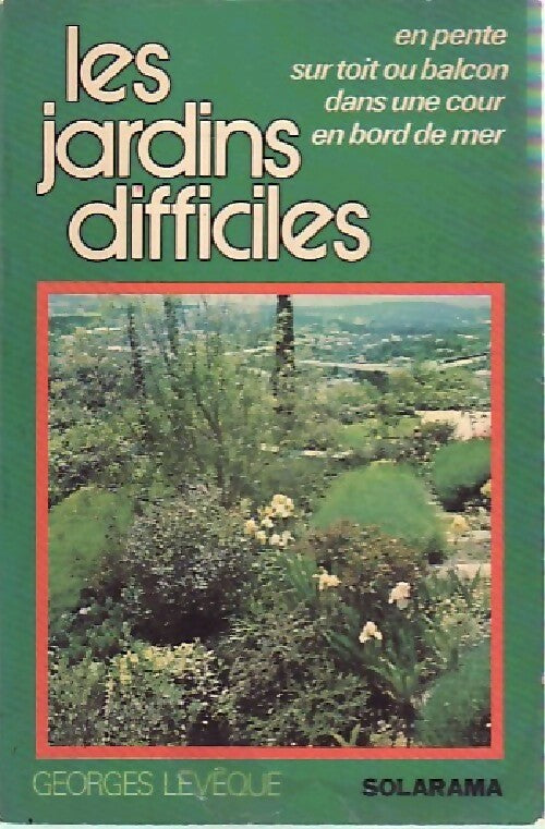Les jardins difficiles - Georges Lévêque -  La fleur dans la maison - Livre