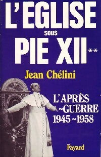 Livrenpoche : L'église sous Pie XII Tome II : L'après-guerre (1945-1958) - Jean Chélini - Livre