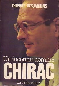 Un inconnu nommé Chirac - Thierry Desjardins -  Table Ronde GF - Livre