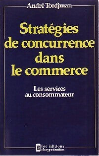 Stratégies de concurrence dans le commerce - André Tordjman -  Organisation GF - Livre