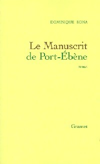 Le Manuscrit de Port-Ebène - Dominique Bona -  Grasset GF - Livre