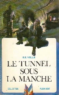 Le tunnel sous la Manche - E.E. Vielle -  Plein vent - Livre