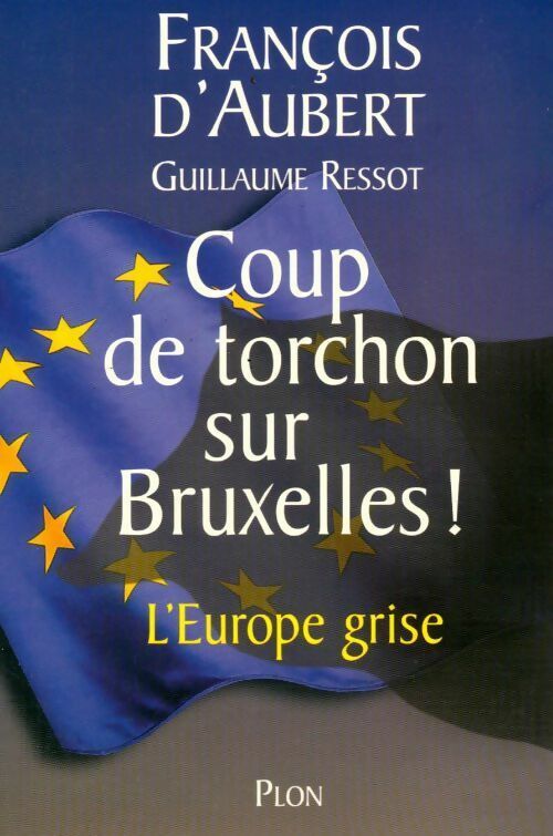 Livrenpoche : Coup de torchon sur Bruxelles ! L'Europe grise - François D'aubert, Guillaume Ressot - Livre