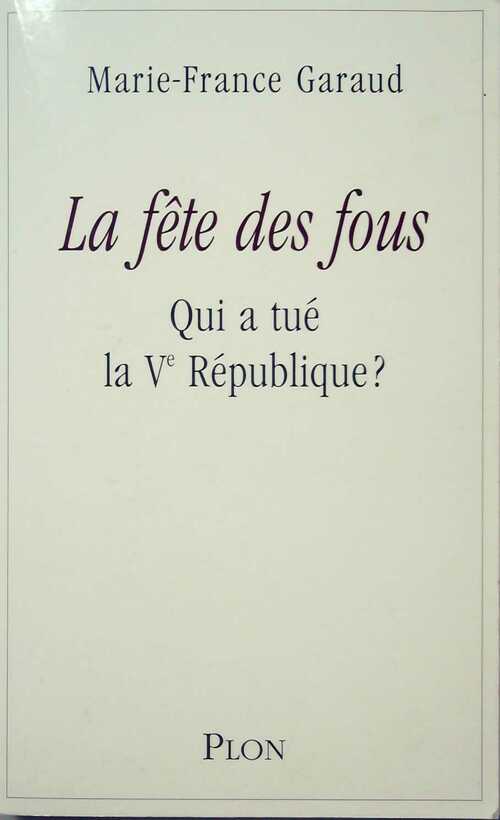 Livrenpoche : La fête des fous. Qui a tué la Ve République ? - Marie-France Garaud - Livre