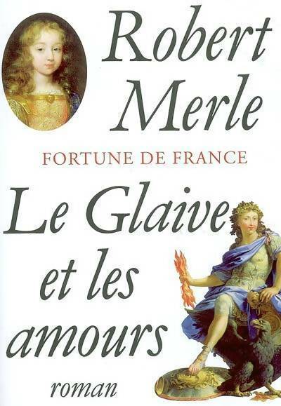 Livrenpoche : Fortune de France Tome Xiii : Le glaive et les amours - Robert Merle - Livre