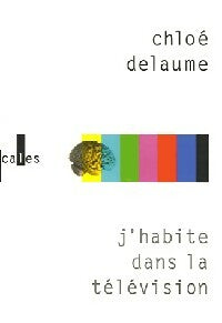 Livrenpoche : J'habite dans la télévision - Chloé Delaume - Livre