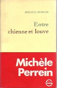 Entre chienne et louve - Michèle Perrein -  Grasset GF - Livre