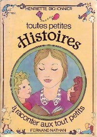 Toutes petites histoires à raconter aux tout petits - Henriette Bichonnier - Livre