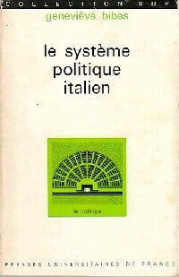 Le système politique italien - Geneviève Bibes -  SUP - Le politique - Livre