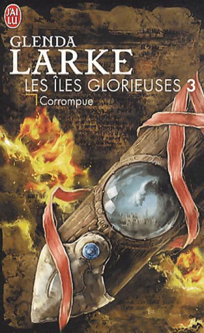 Les îles glorieuses Tome III : Corrompue - Glenda Larke - Livre